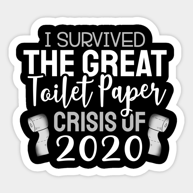 I Survived The Great Toilet Paper Shortage of 2020 I Survived The